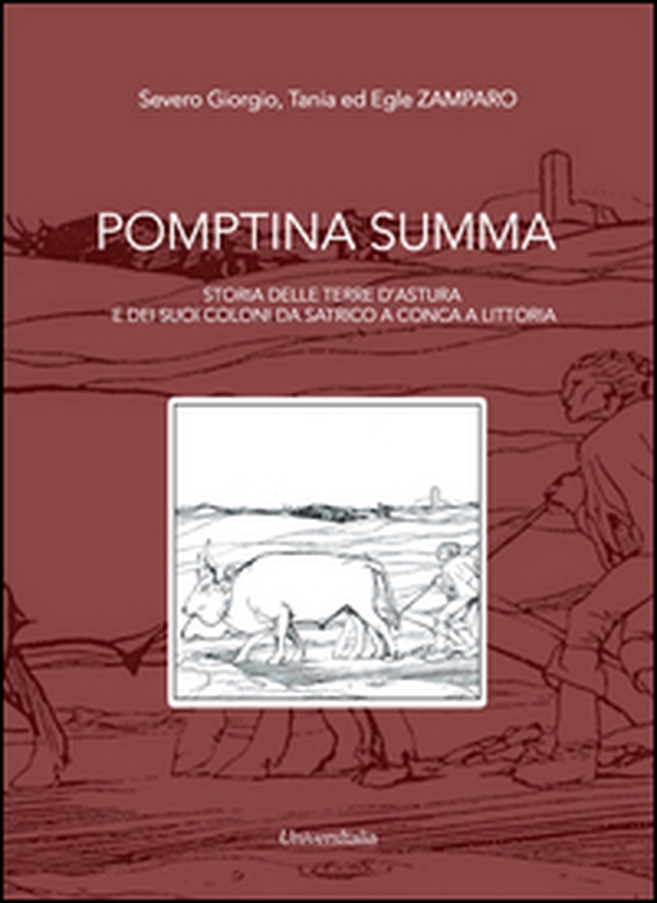 Pomptina Summa. Storia delle terre d'Astura e dei suoi coloni da Satrico a Conca a Littoria - Librerie.coop Pomptina Summa. Storia delle terre d'Astura e dei suoi coloni da Satrico a Conca a Littoria - Librerie.coop