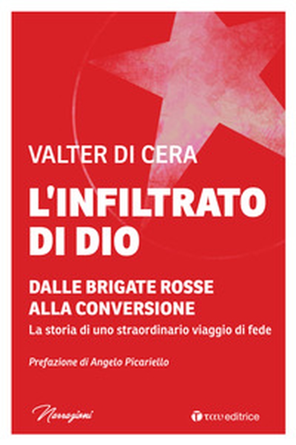 L'infiltrato di Dio. Dalle Brigate Rosse alla conversione. La storia di uno straordinario viaggio di fede - Librerie.coop L'infiltrato di Dio. Dalle Brigate Rosse alla conversione. La storia di uno straordinario viaggio di fede - Librerie.coop
