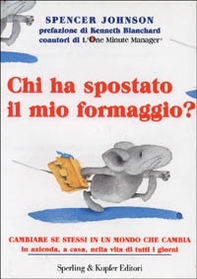 Chi ha spostato il mio formaggio? Cambiare se stessi in un mondo che cambia in azienda, a casa, nella vita di tutti i giorni - Librerie.coop