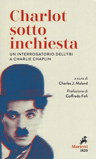 Charlot sotto inchiesta. Un interrogatorio dell'FBI a Charlie Chaplin - Librerie.coop
