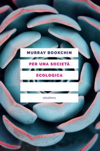 Per una società ecologica. Tesi sul municipalismo libertario e la rivoluzione sociale - Librerie.coop