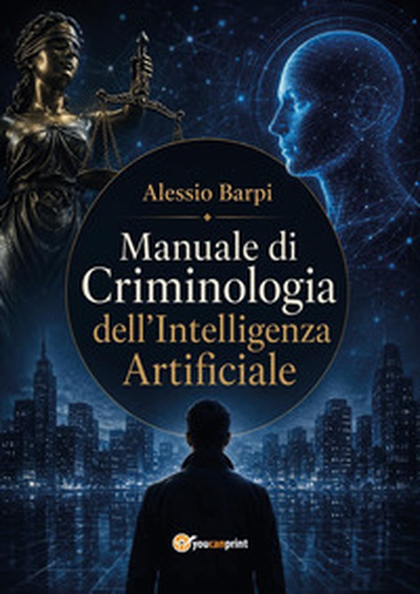 Manuale di criminologia dell'intelligenza artificiale - Librerie.coop