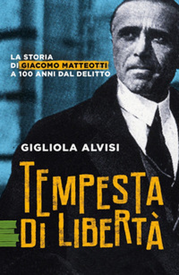 Tempesta di libertà. La storia di Giacomo Matteotti a 100 anni dal delitto - Librerie.coop Tempesta di libertà. La storia di Giacomo Matteotti a 100 anni dal delitto - Librerie.coop