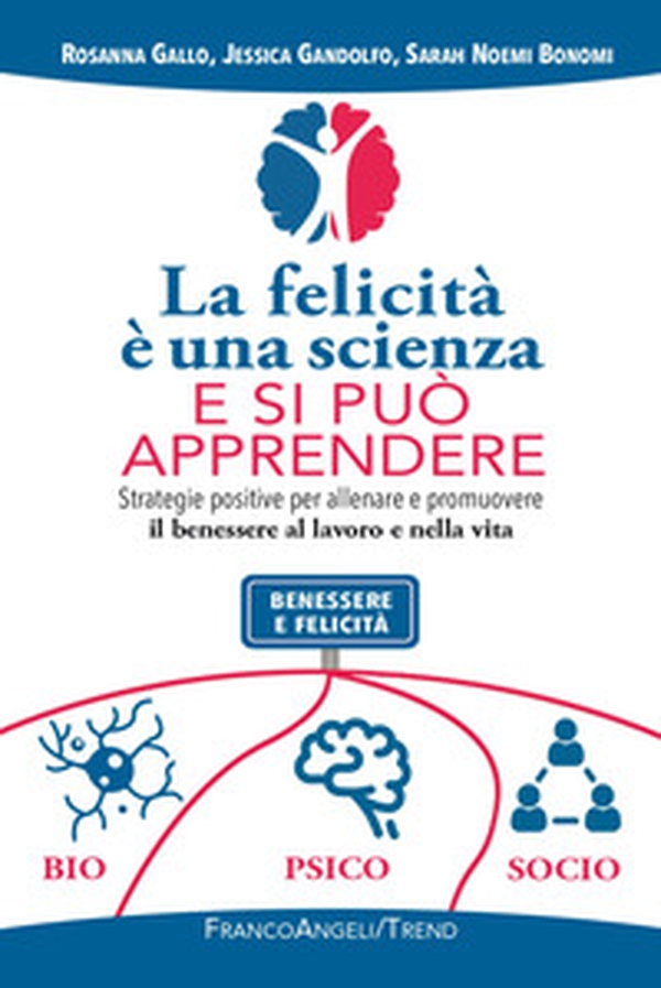 La felicità è una scienza e si può apprendere. Strategie positive per allenare e promuovere il benessere al lavoro e nella vita - Librerie.coop La felicità è una scienza e si può apprendere. Strategie positive per allenare e promuovere il benessere al lavoro e nella vita - Librerie.coop