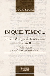 In quel tempo... Percorsi alle origini del Cristianesimo. Testimonianze e tradizioni antiche su Gesù - Vol. 2 - Librerie.coop