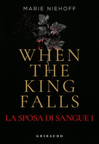 When the king falls. La sposa di sangue - Vol. 1 - Librerie.coop When the king falls. La sposa di sangue - Vol. 1 - Librerie.coop
