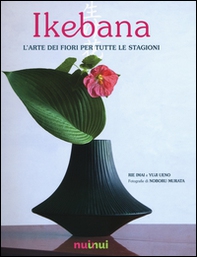 Ikebana. L'arte dei fiori per tutte le stagioni - Librerie.coop