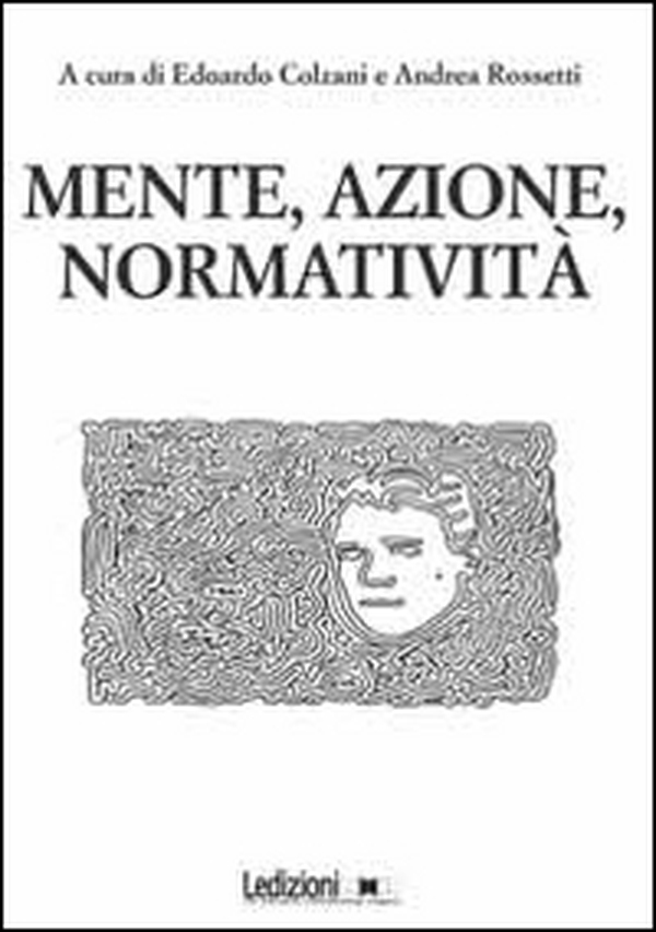 Mente, azione, normatività - Librerie.coop Mente, azione, normatività - Librerie.coop