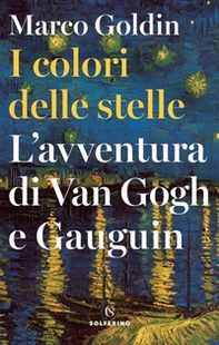 I colori delle stelle. L'avventura di Van Gogh e Gauguin - Librerie.coop