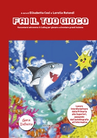 Fai il tuo gioco. Raccontarsi attraverso il coding per giocare a diventare grandi insieme - Librerie.coop