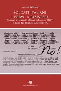 Soldati italiani. I primi a resistere. Storia di un Internato Militare Italiano (n. 31029). Il diario dell'artigliere Giuseppe Forte - Librerie.coop