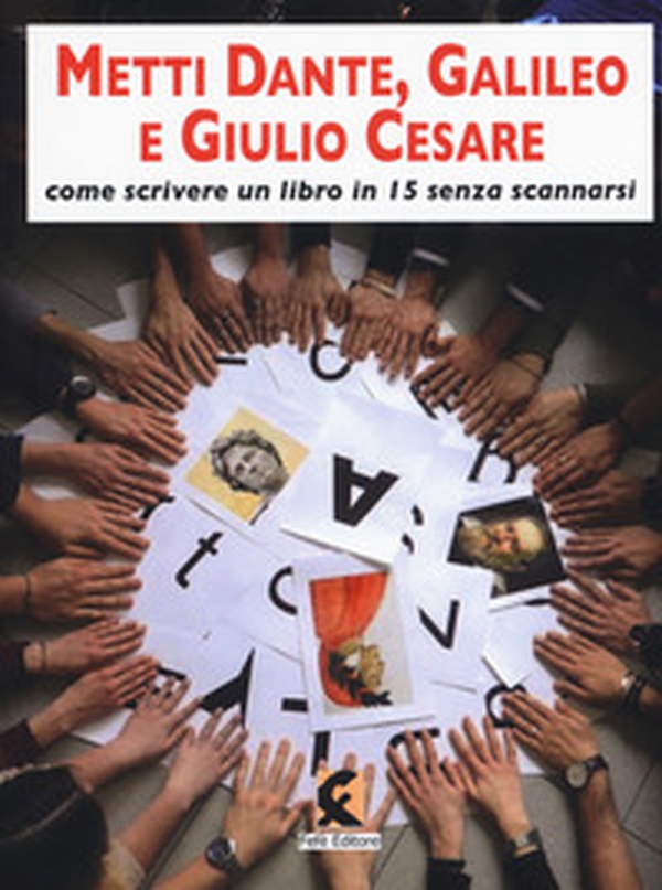 Metti Dante, Galileo e Giulio Cesare. Come scrivere un libro in 15 e non scannarsi - Librerie.coop