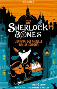 L'enigma dei gioielli della corona. Sherlock Bones - Librerie.coop