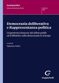 Democrazia deliberativa e rappresentanza politica. L'esperienza francese del débat public ed il dibattito sulla democrazia in Europa - Librerie.coop