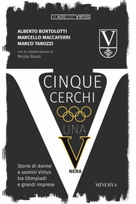 Cinque cerchi, una V nera. Storie di donne e uomini Virtus tra Olimpiadi e grandi imprese - Librerie.coop
