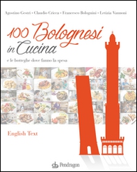 100 bolognesi in cucina e le botteghe dove fanno la spesa. Ediz. italiana e inglese - Librerie.coop