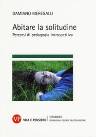 Abitare la solitudine. Percorsi di pedagogia introspettiva - Librerie.coop Abitare la solitudine. Percorsi di pedagogia introspettiva - Librerie.coop