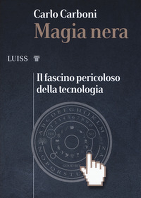 Magia nera. Il fascino pericoloso della tecnologia - Librerie.coop Magia nera. Il fascino pericoloso della tecnologia - Librerie.coop