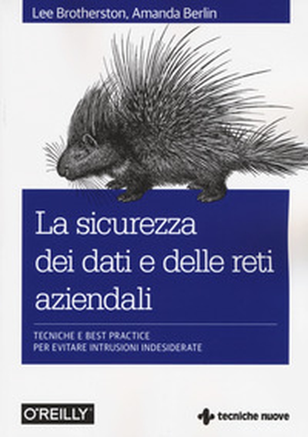 La sicurezza dei dati e delle reti aziendali. Tecniche e best practice per evitare intrusioni indesiderate - Librerie.coop La sicurezza dei dati e delle reti aziendali. Tecniche e best practice per evitare intrusioni indesiderate - Librerie.coop
