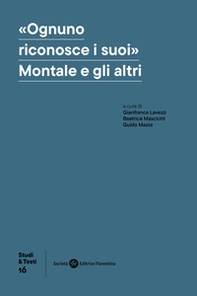 «Ognuno riconosce i suoi». Montale e gli altri - Librerie.coop «Ognuno riconosce i suoi». Montale e gli altri - Librerie.coop