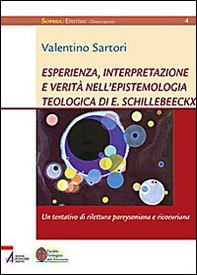 Esperienza, interpretazione e verità nell'epistemologia teologica di E. Schillebeeckx. Un tentativo di rilettura pareysoniana e ricoeuriana - Librerie.coop