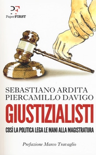 Giustizialisti. Così la politica lega le mani alla magistratura - Librerie.coop