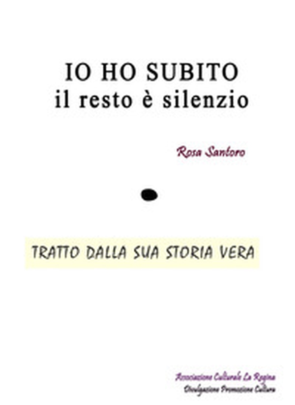 Io ho subito, il resto è silenzio - Librerie.coop Io ho subito, il resto è silenzio - Librerie.coop