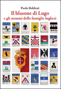Il balsone di Lugo e gli stemmi delle famiglie lughesi - Librerie.coop