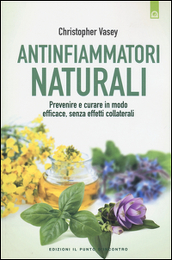 Antinfiammatori naturali. Prevenire e curare in modo efficace, senza effetti collaterali - Librerie.coop Antinfiammatori naturali. Prevenire e curare in modo efficace, senza effetti collaterali - Librerie.coop