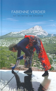 Fabienne Verdier. Sur les terres de Cezanne. Catalogo della mostra (Aix-en-Provence, 21 giugno-13 ottobre 2019) - Librerie.coop