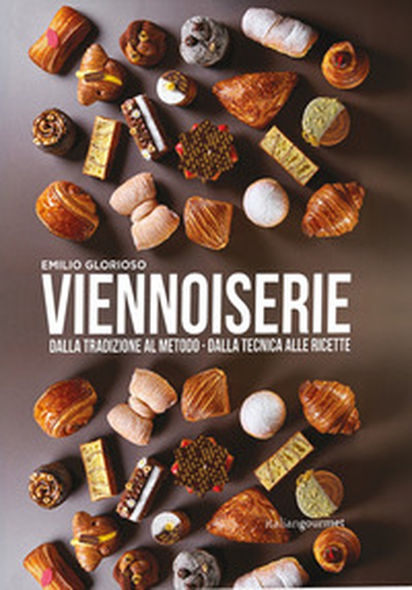 Viennoiserie. Dalla tradizione al metodo. Dalla tecnica alle ricette - Librerie.coop