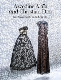 Azzedine Alaïa and Christian Dior. Two masters of haute couture - Librerie.coop