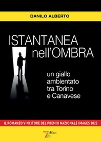 Istantanea nell'ombra. Un giallo ambientato tra Torino e Canavese - Librerie.coop