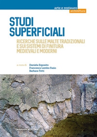 Studi superficiali. Ricerche sulle malte tradizionali e sui sistemi di finitura medievali e moderni - Librerie.coop