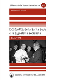 L'«Ostpolitik» della Santa Sede e la Jugoslavia socialista. 1945-1971 - Librerie.coop