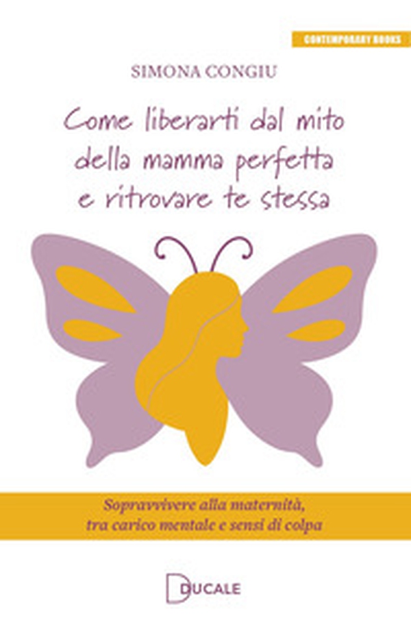 Come liberarti dal mito della mamma perfetta e ritrovare te stessa. Sopravvivere alla maternità, tra carico mentale e sensi di colpa - Librerie.coop