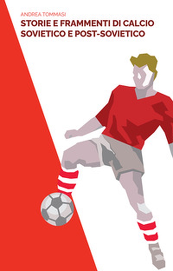 Storie e frammenti di calcio sovietico e post-sovietico - Librerie.coop Storie e frammenti di calcio sovietico e post-sovietico - Librerie.coop