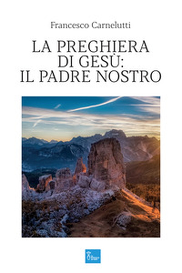 La preghiera di Gesù: il Padre Nostro - Librerie.coop