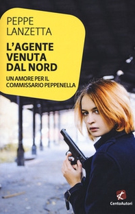 L'agente venuta dal Nord. Un amore per il commissario Peppenella - Librerie.coop L'agente venuta dal Nord. Un amore per il commissario Peppenella - Librerie.coop