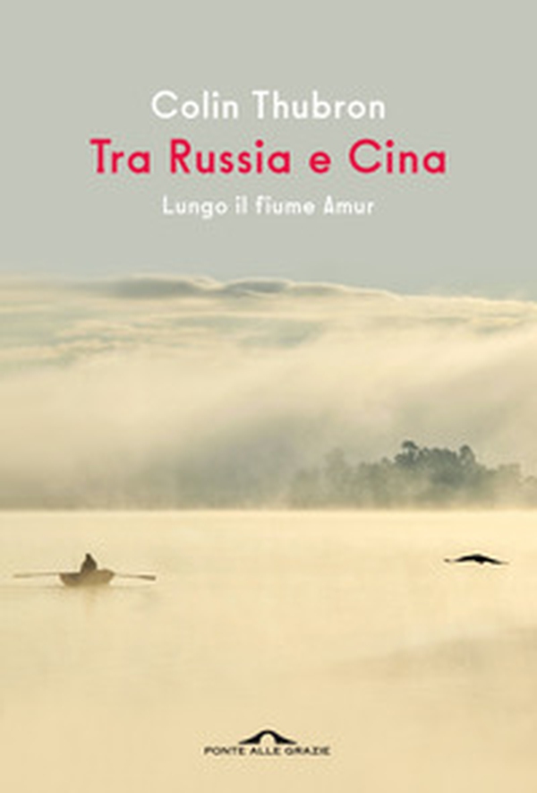 Tra Russia e Cina. Lungo il fiume Amur - Librerie.coop Tra Russia e Cina. Lungo il fiume Amur - Librerie.coop