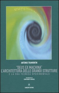 «Deus ex machina». L'architettura delle grandi strutture e la sua tecnica sperimentale - Librerie.coop «Deus ex machina». L'architettura delle grandi strutture e la sua tecnica sperimentale - Librerie.coop