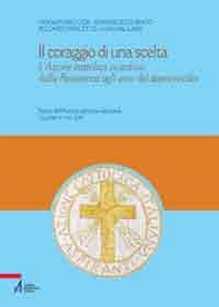Il coraggio di una scelta. L'Azione Cattolica vicentina dalla resistenza agli anni del dopoconcilio - Librerie.coop
