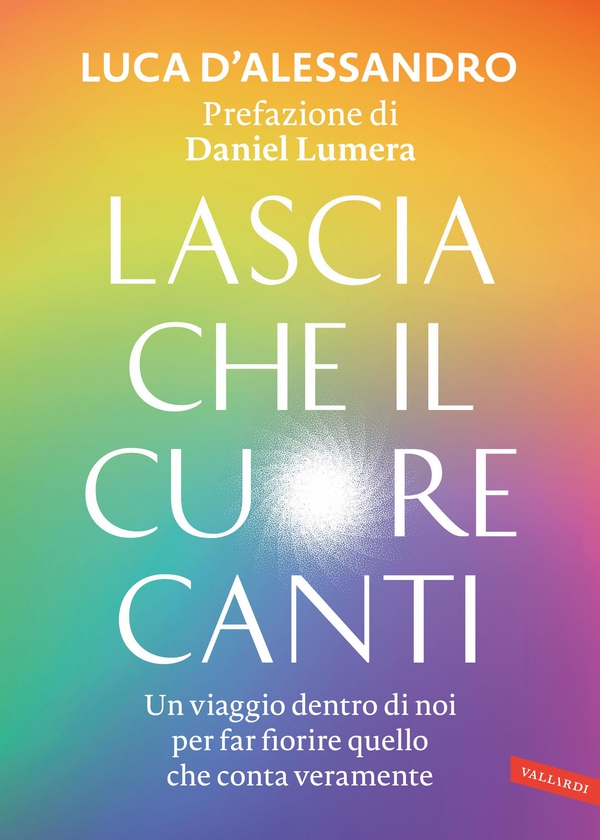 Lascia che il cuore canti. Prefazione di Daniel Lumera - Librerie.coop Lascia che il cuore canti. Prefazione di Daniel Lumera - Librerie.coop