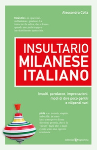 Insultario milanese-italiano. Insulti, parolacce, imprecazioni, modi di dire poco gentili e vilipendi vari - Librerie.coop