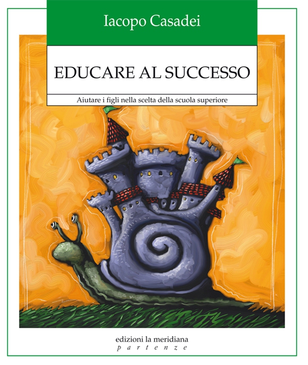 Educare al successo. Aiutare i figli nella scelta della scuola superiore - Librerie.coop Educare al successo. Aiutare i figli nella scelta della scuola superiore - Librerie.coop