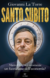 Santo subito. Mario Draghi è veramente un fuoriclasse dell'economia? - Librerie.coop Santo subito. Mario Draghi è veramente un fuoriclasse dell'economia? - Librerie.coop