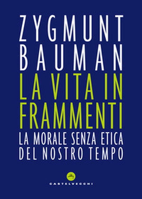 La vita in frammenti. La morale senza etica del nostro tempo - Librerie.coop La vita in frammenti. La morale senza etica del nostro tempo - Librerie.coop