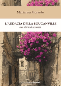 L'audacia della bouganville. Una storia di restanza - Librerie.coop