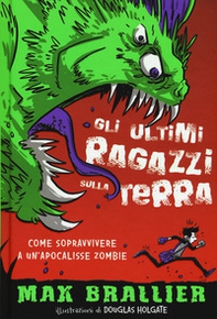 Come sopravvivere a un'apocalisse zombie. Gli ultimi ragazzi sulla Terra - Librerie.coop