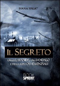 Il segreto della lavanda, del sandalo e degli altri oli essenziali - Librerie.coop